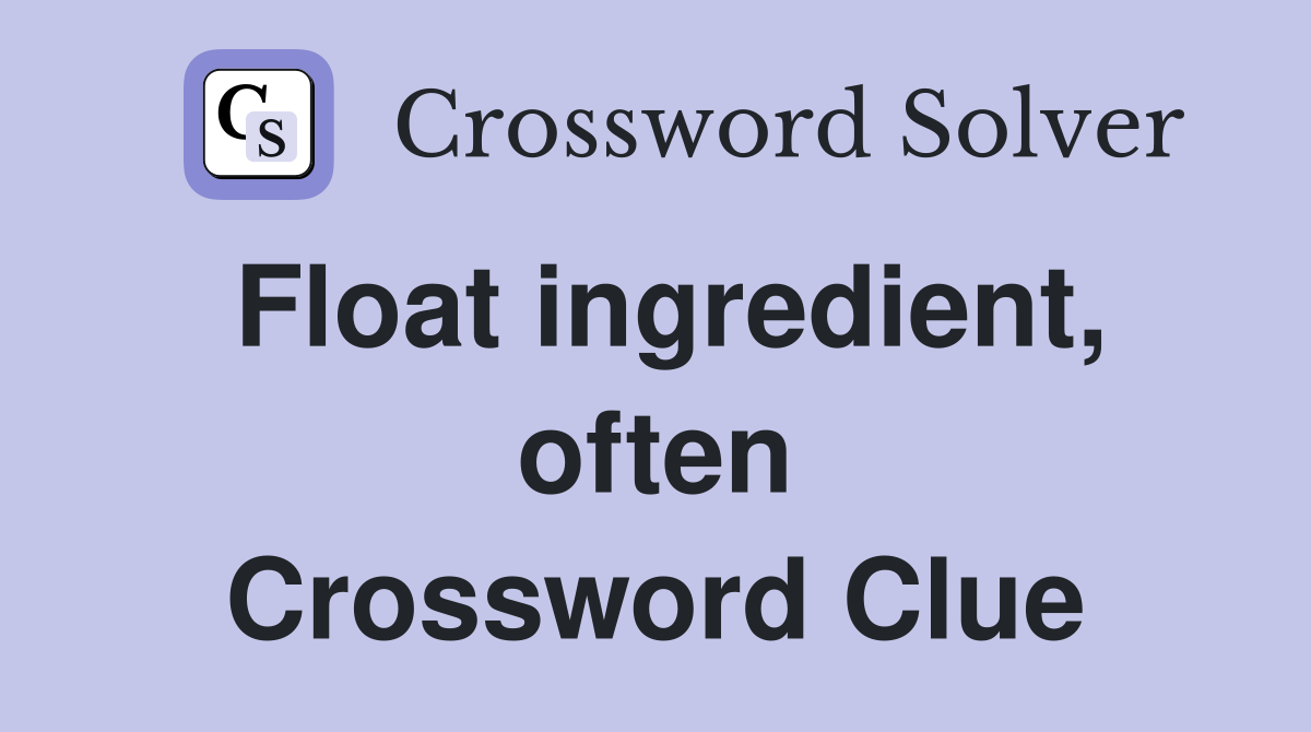 Float ingredient, often Crossword Clue