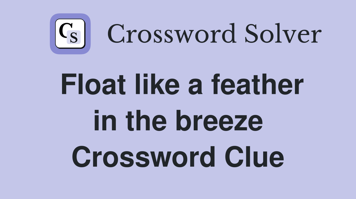 Float like a feather in the breeze Crossword Clue