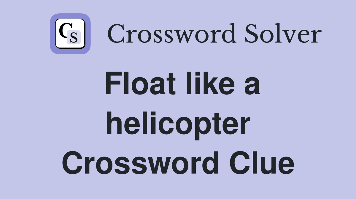 Float like a helicopter Crossword Clue