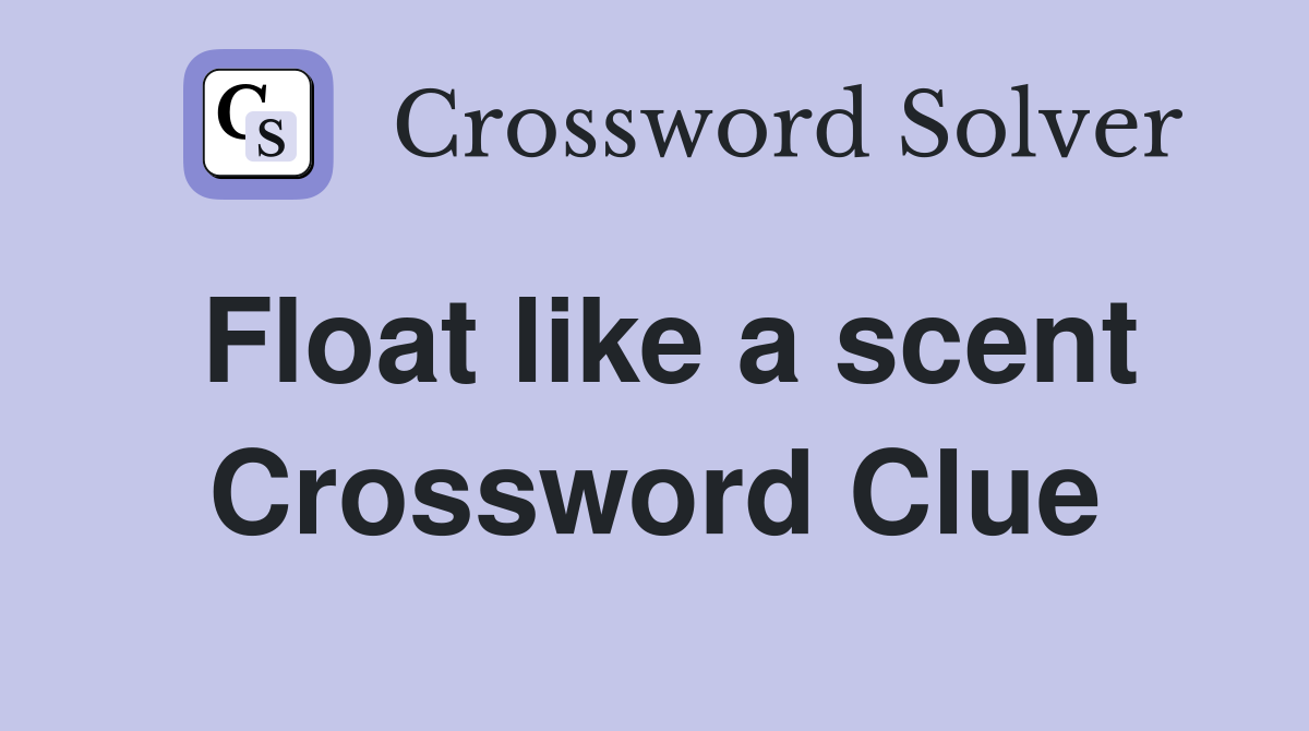 Float like a scent Crossword Clue