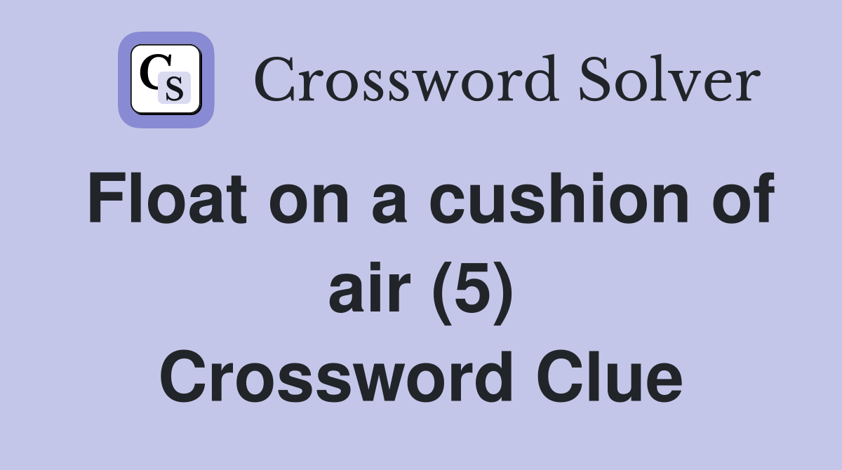 Float on a cushion of air (5) Crossword Clue