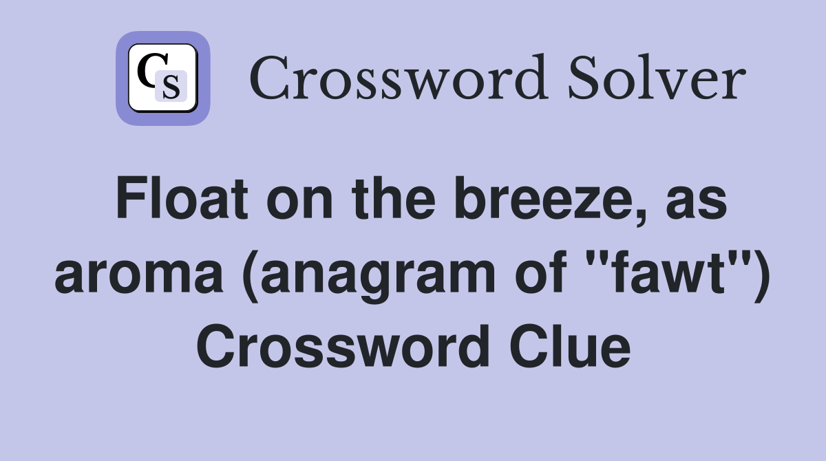 Float on the breeze, as aroma (anagram of "fawt") Crossword Clue