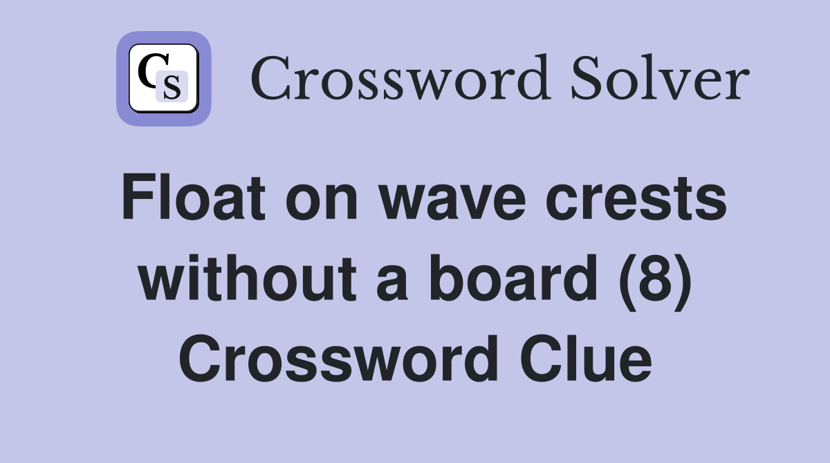 Float on wave crests without a board (8) Crossword Clue