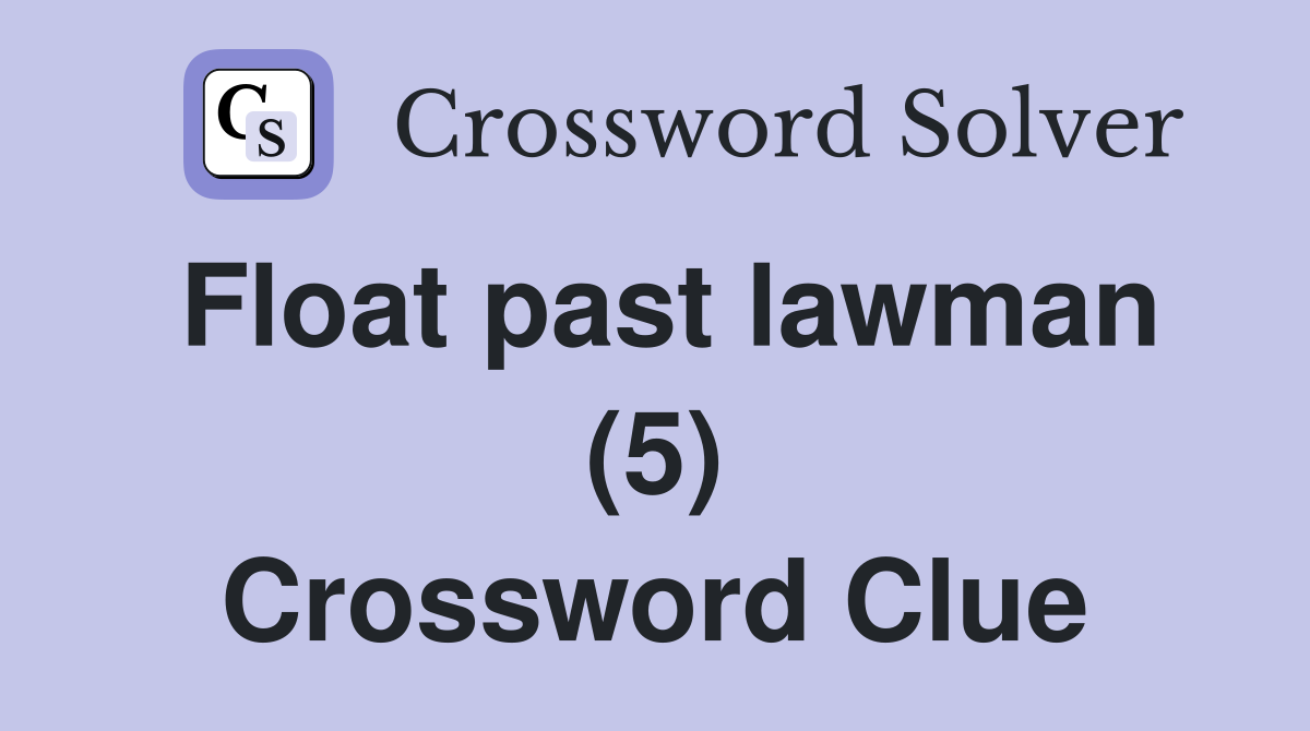 Float past lawman (5) Crossword Clue