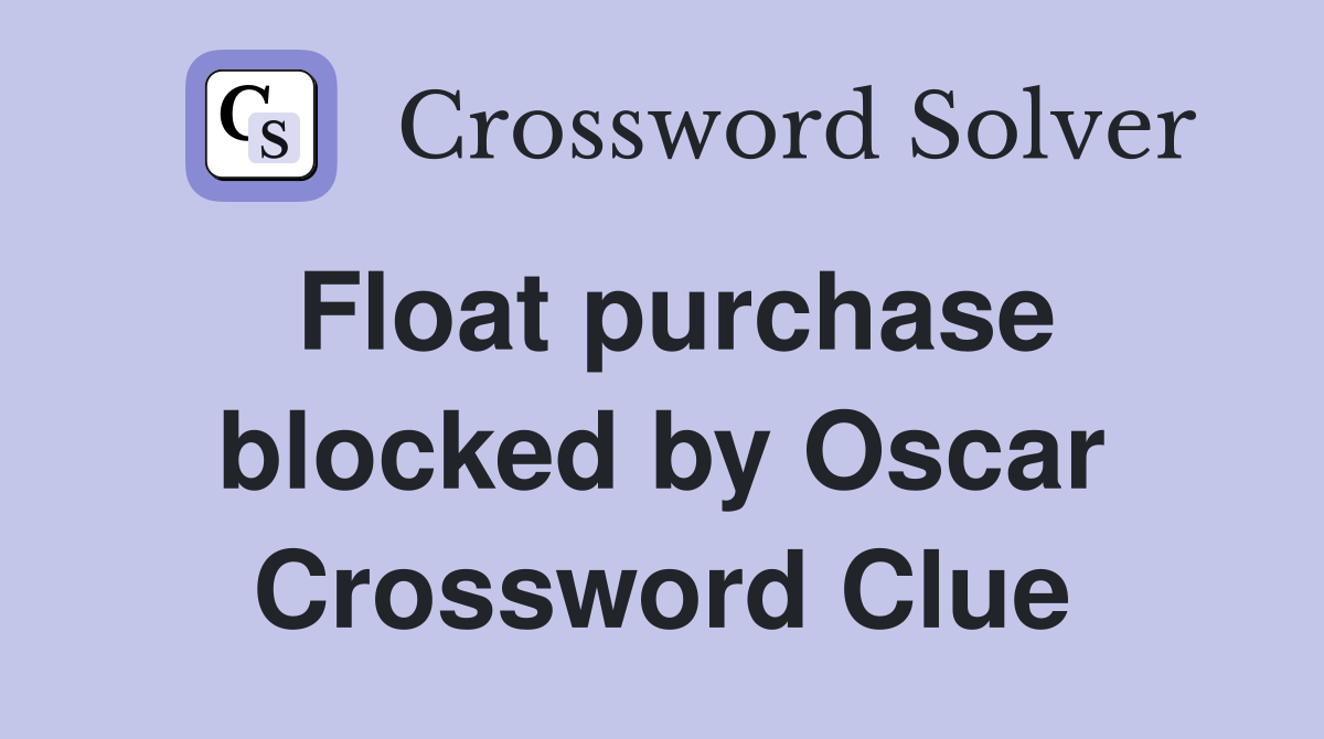 Float purchase blocked by Oscar Crossword Clue