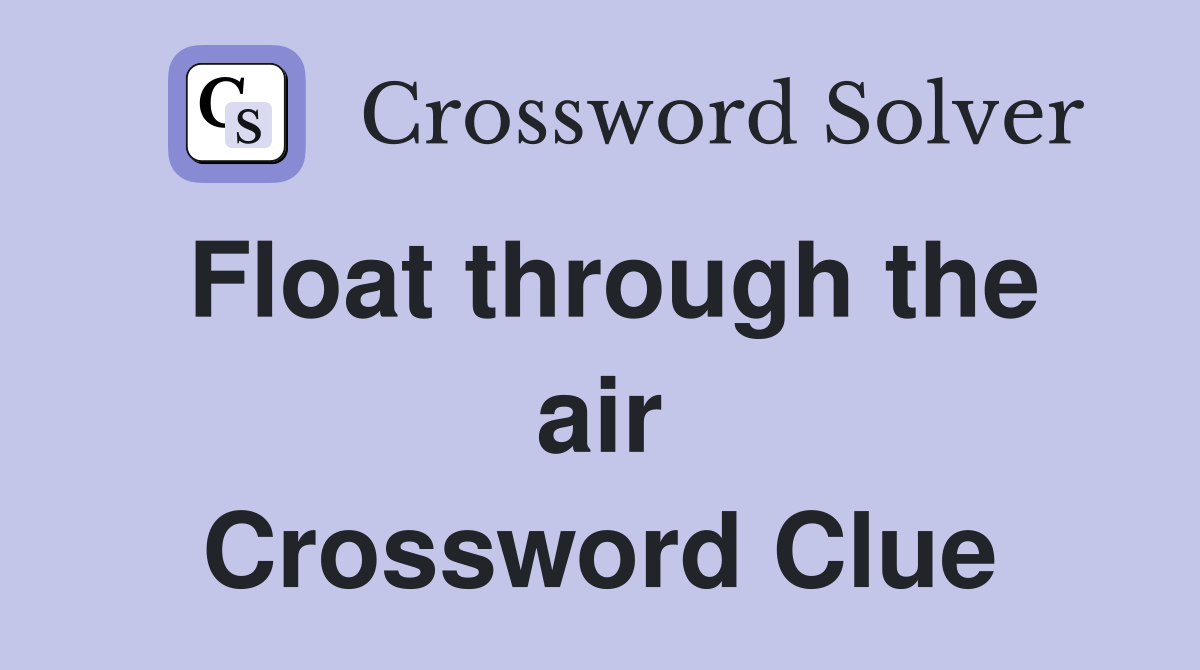 Float through the air Crossword Clue