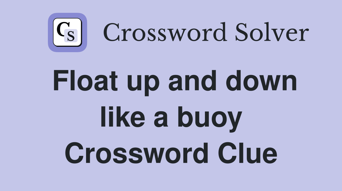 Float up and down like a buoy Crossword Clue