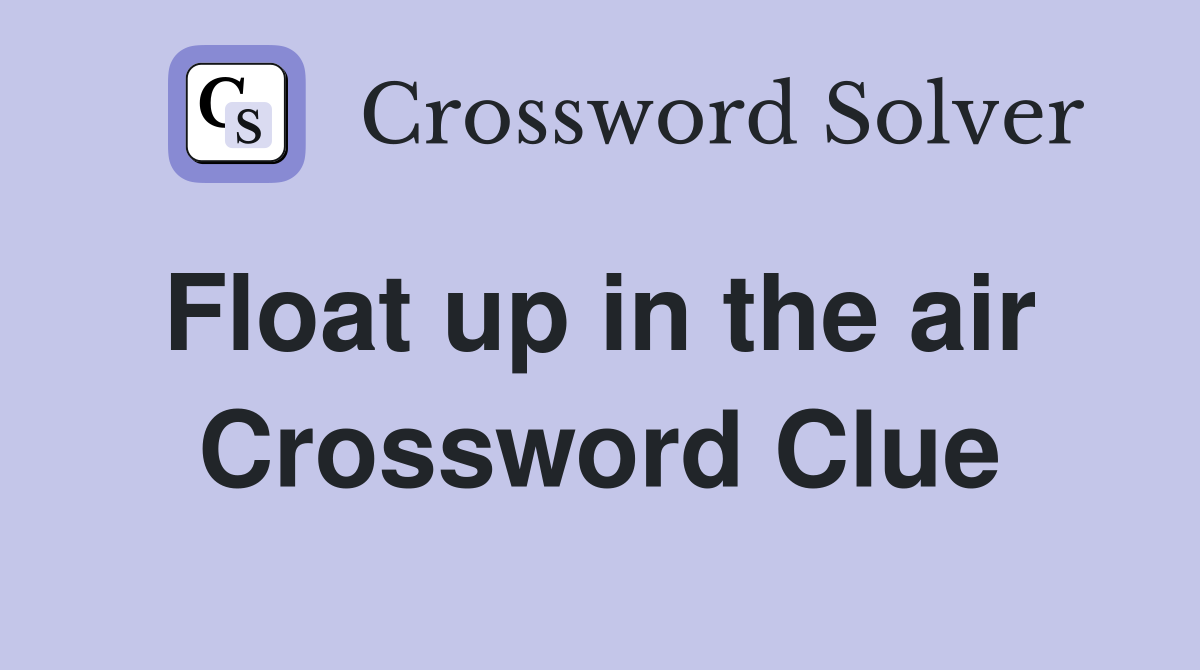Float up in the air  Crossword Clue