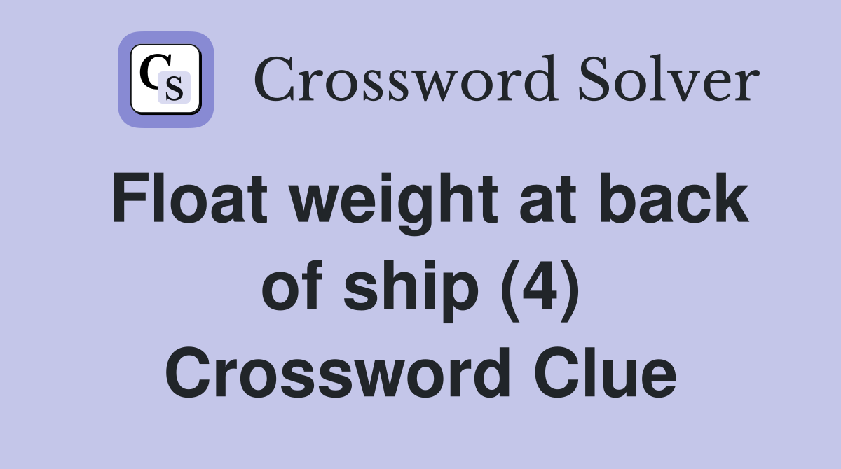 Float weight at back of ship (4) Crossword Clue