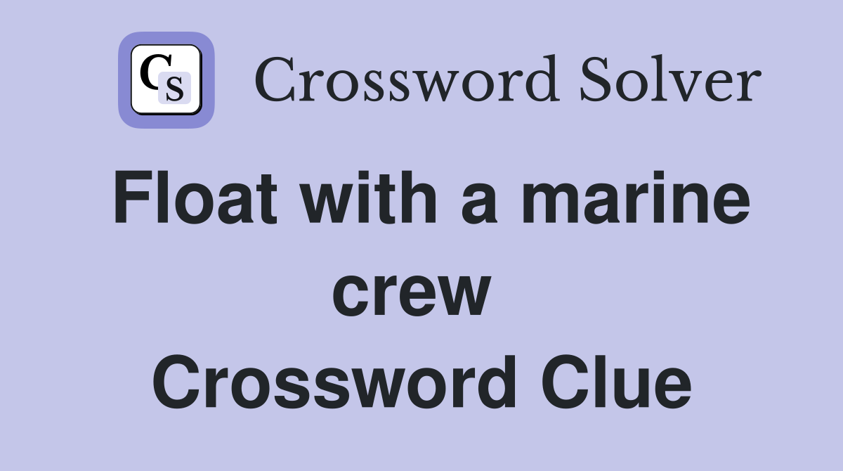 Float with a marine crew  Crossword Clue