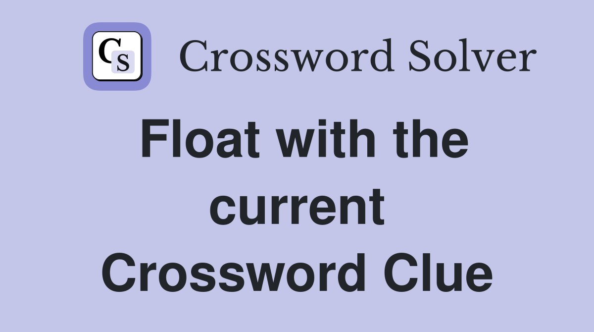 Float with the current Crossword Clue