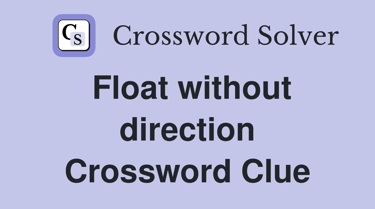 Float without direction Crossword Clue