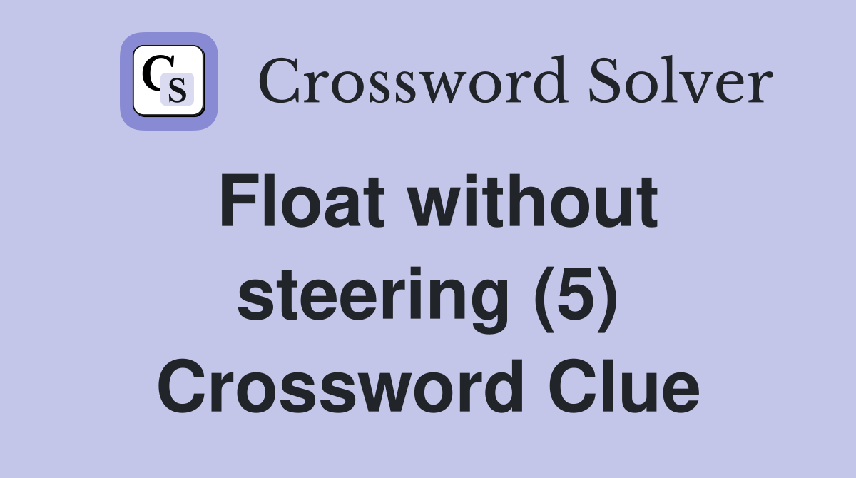 Float without steering (5) Crossword Clue