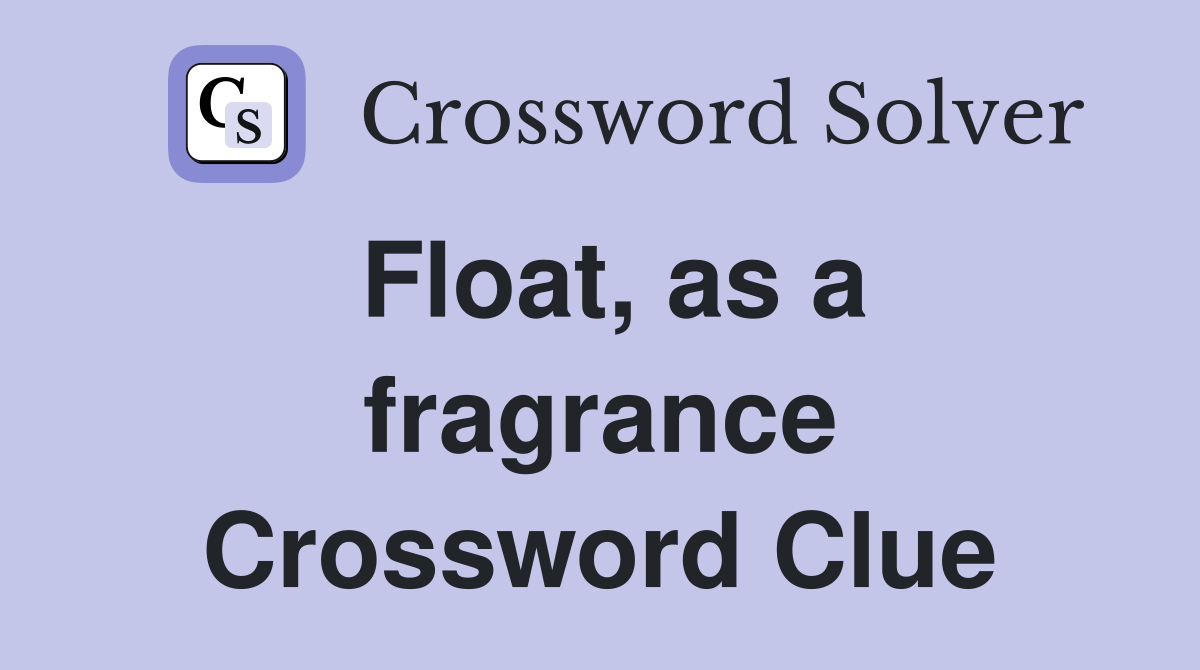 Float, as a fragrance Crossword Clue