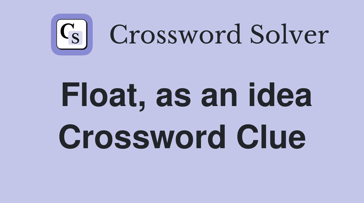 Float, as an idea Crossword Clue