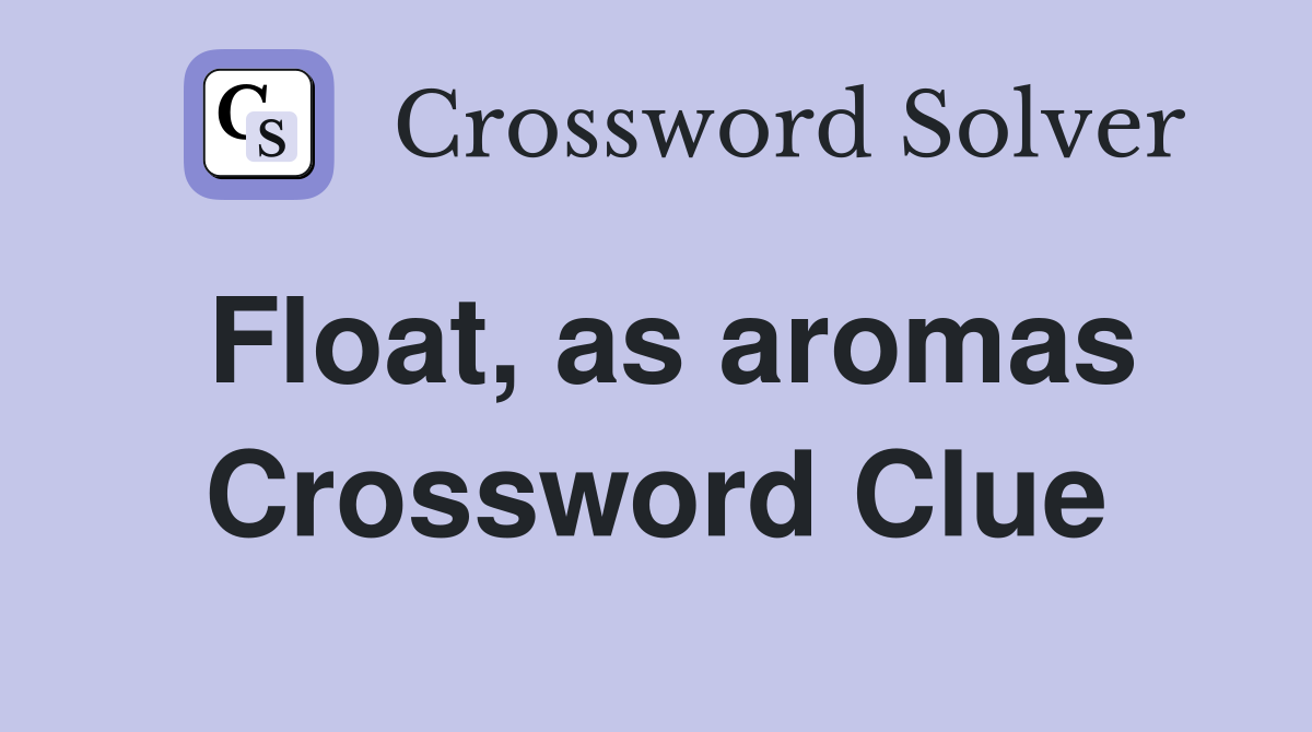 Float, as aromas Crossword Clue