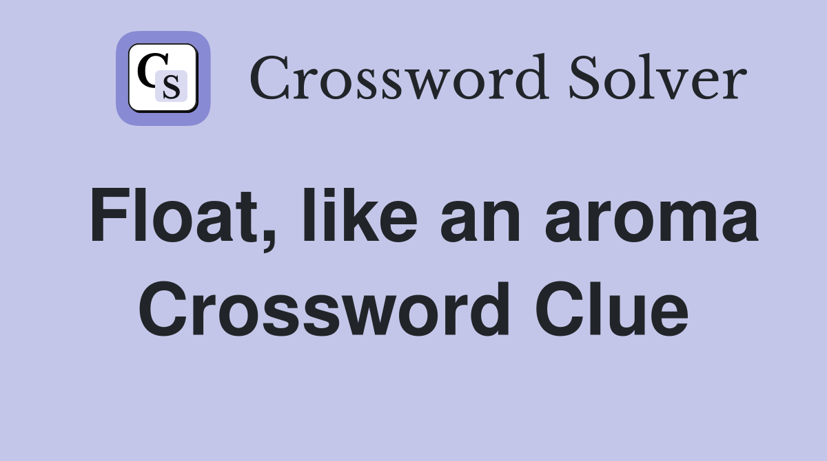 Float, like an aroma Crossword Clue
