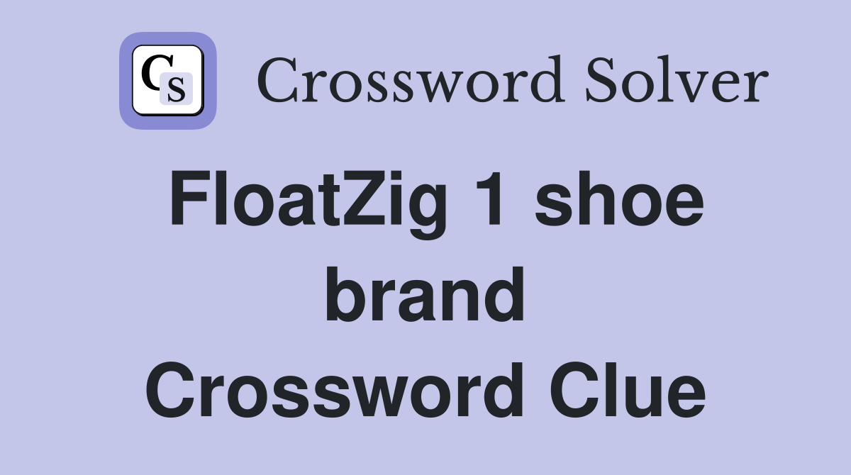 FloatZig 1 shoe brand Crossword Clue