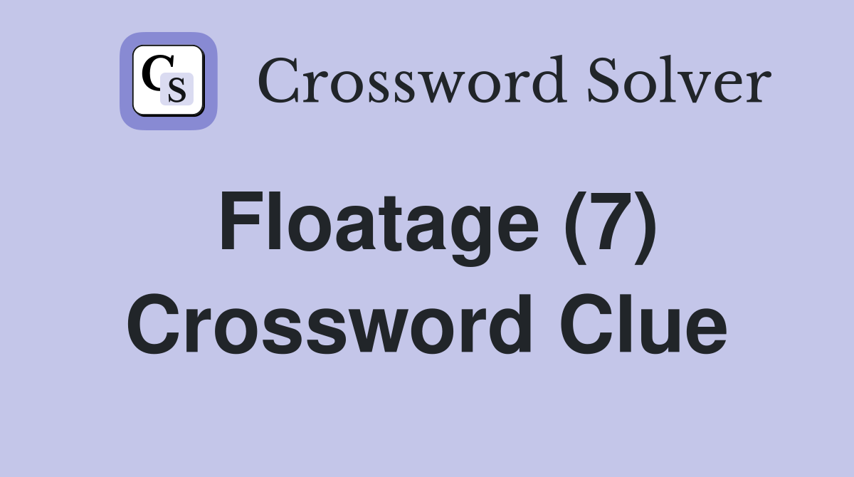 Floatage (7) Crossword Clue