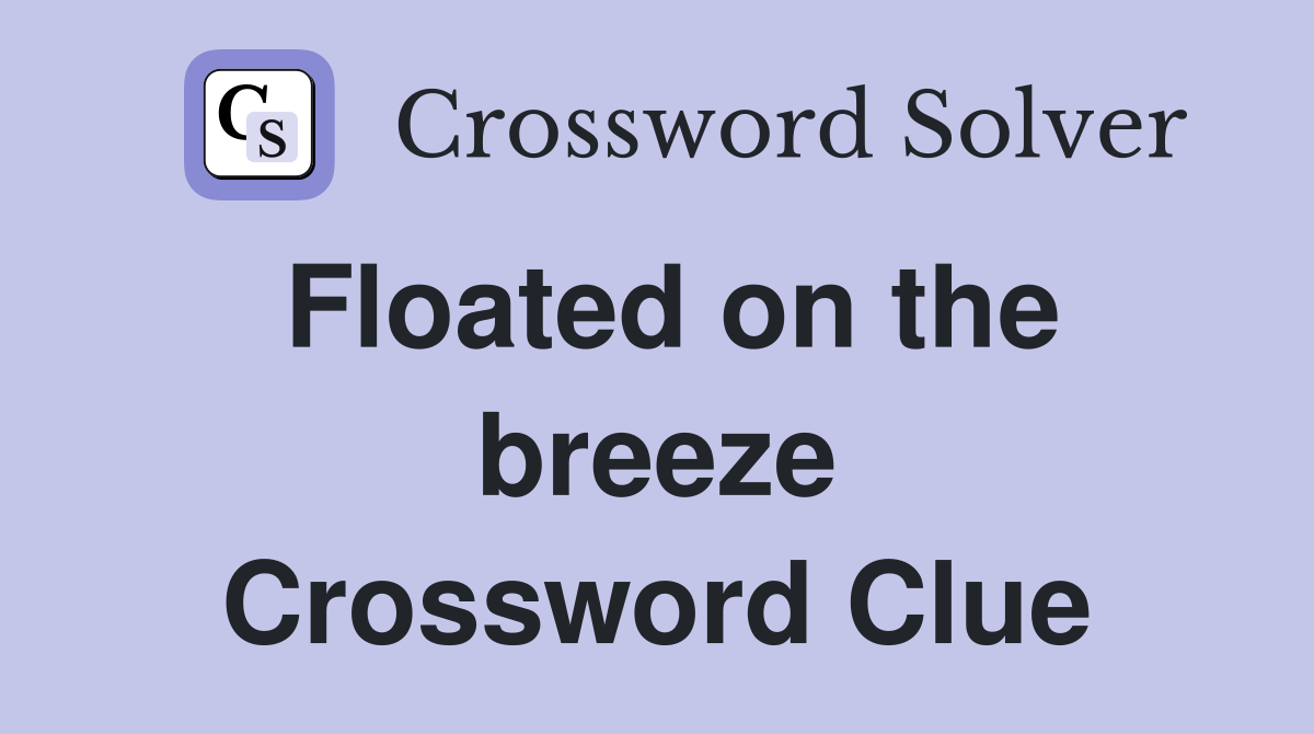Floated on the breeze Crossword Clue