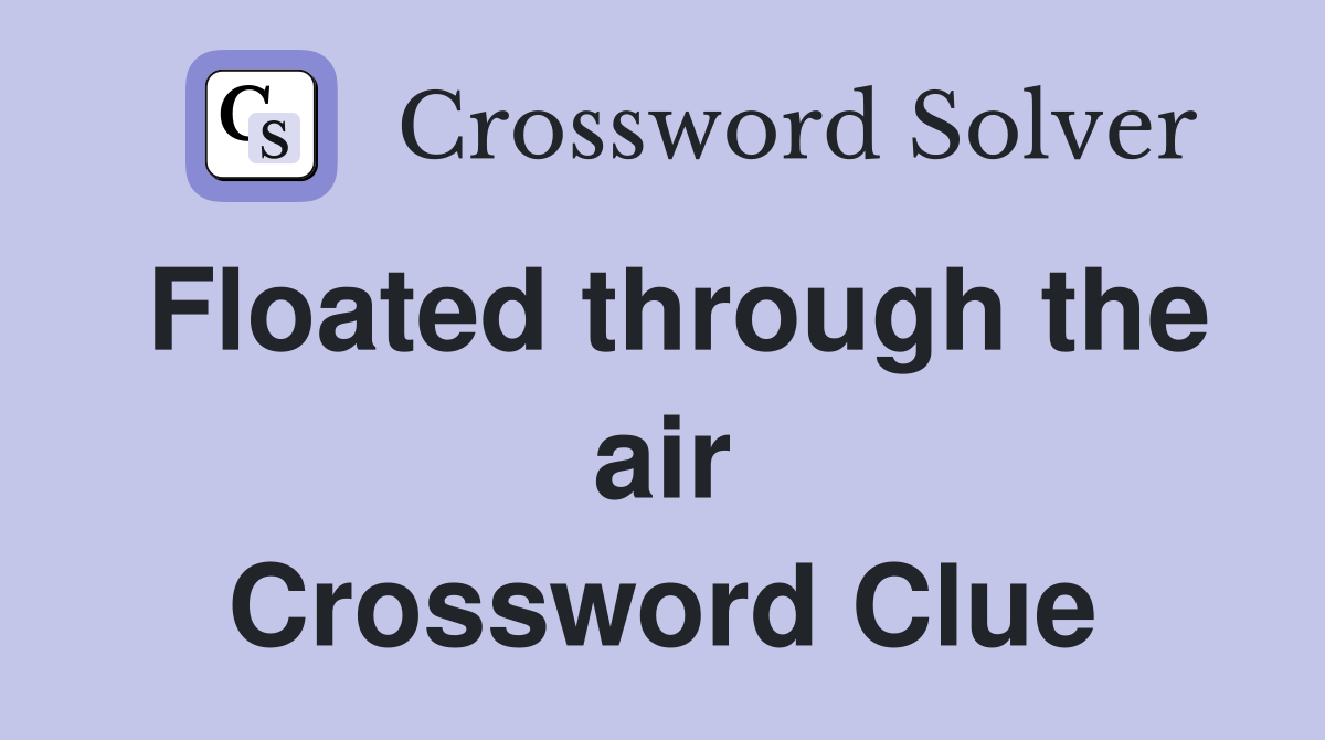 Floated through the air Crossword Clue