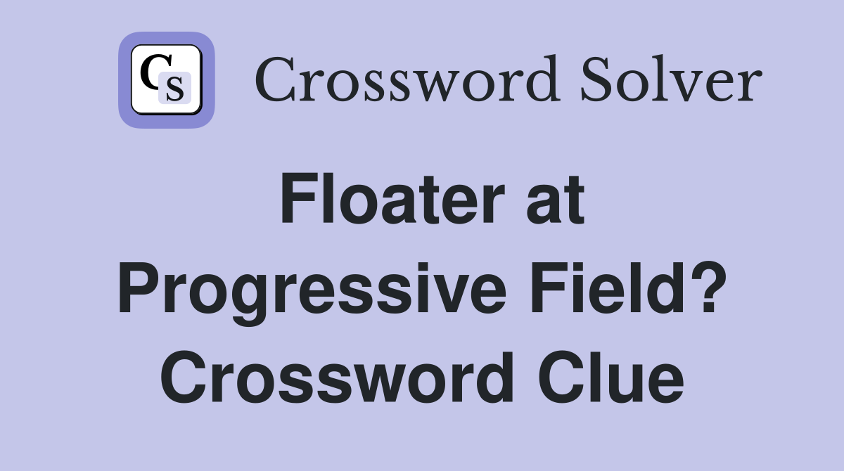 Floater at Progressive Field? Crossword Clue