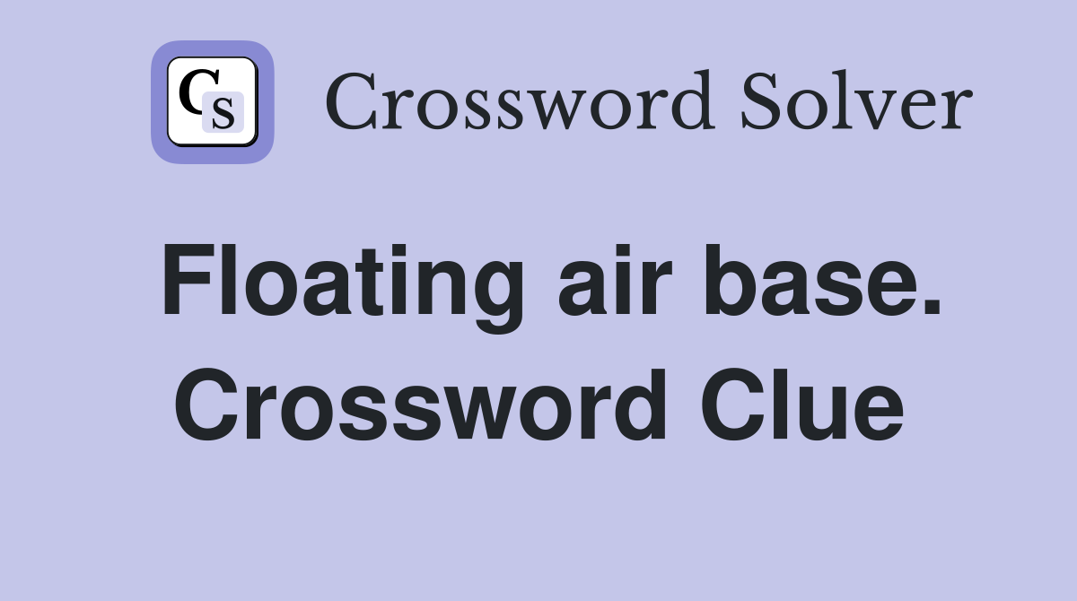 Floating air base. Crossword Clue