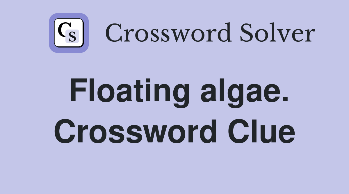 Floating algae. Crossword Clue