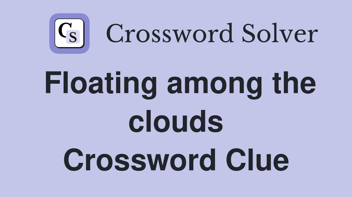 Floating among the clouds Crossword Clue