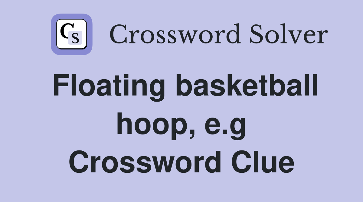Floating basketball hoop, e.g Crossword Clue