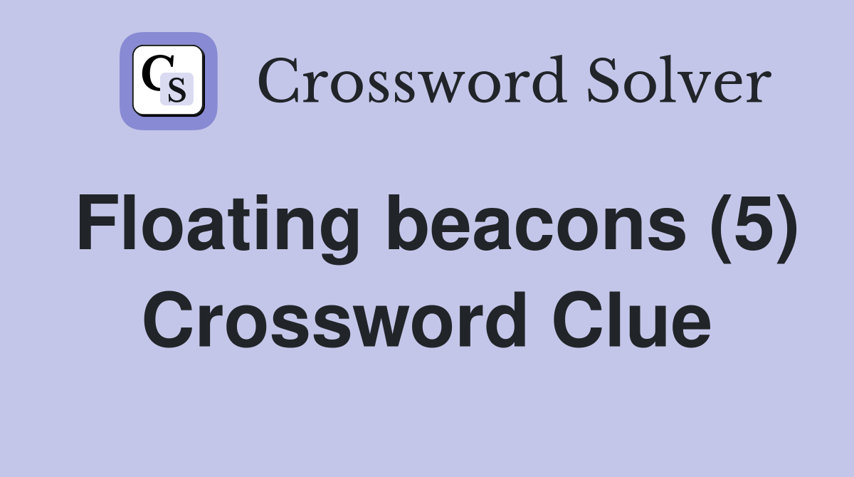 Floating beacons (5) Crossword Clue