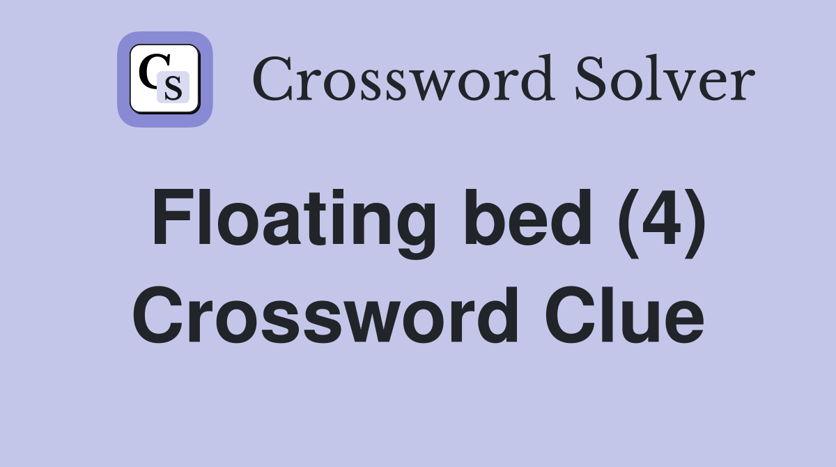 Floating bed (4) Crossword Clue