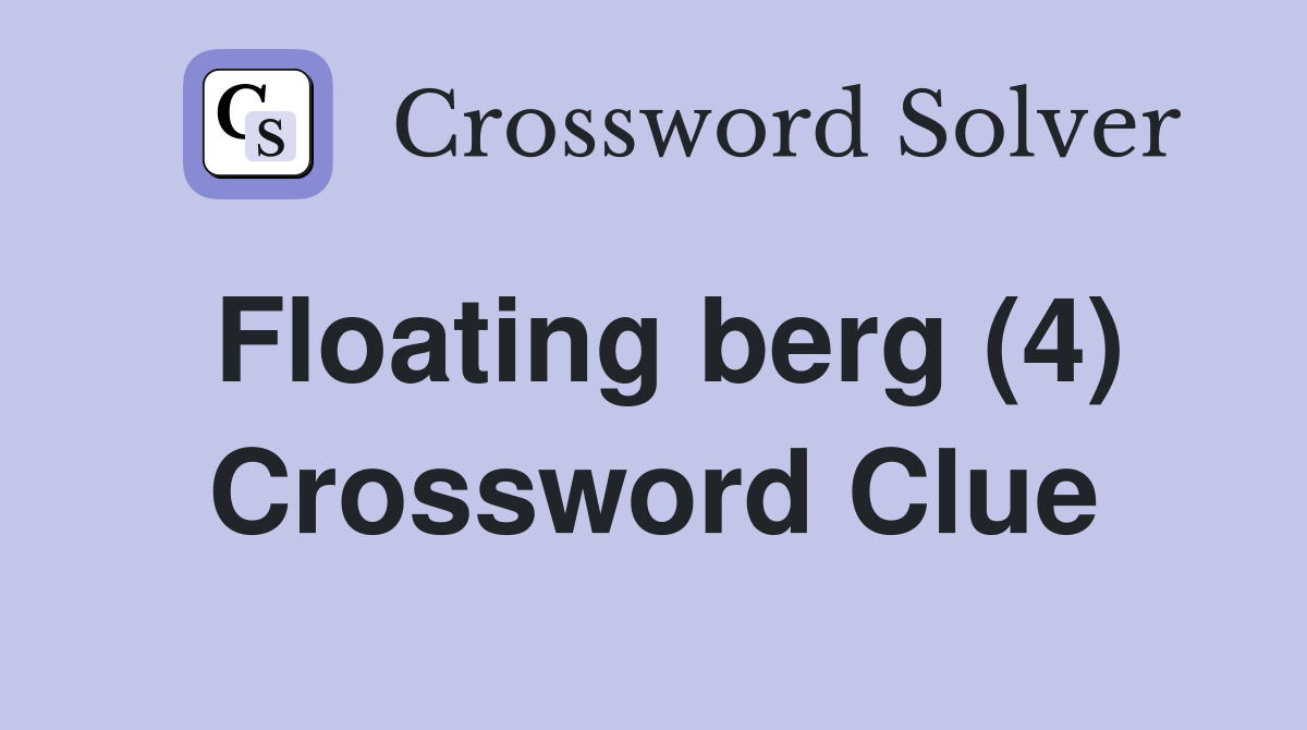 Floating berg (4) Crossword Clue