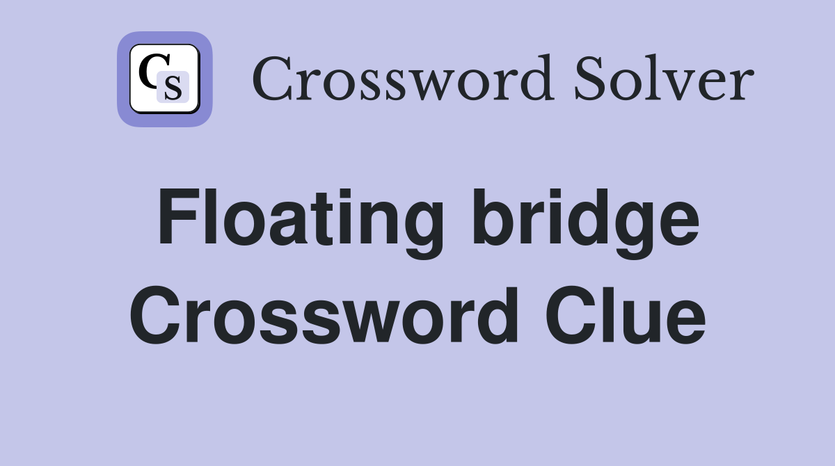 Floating bridge Crossword Clue