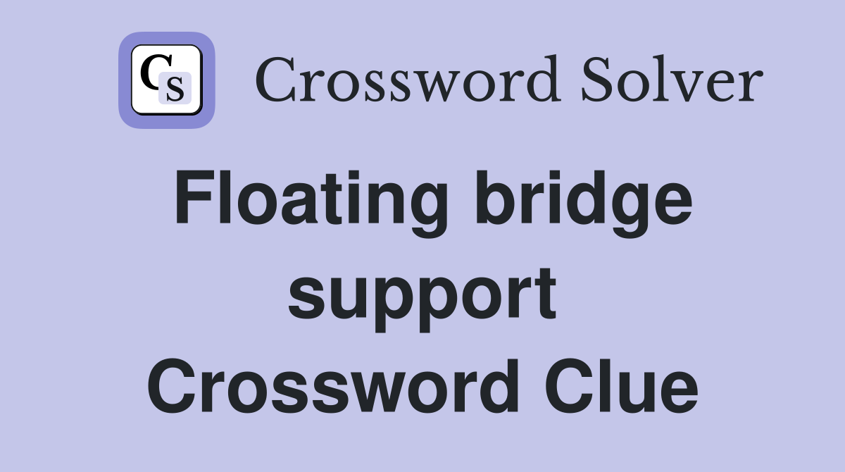 Floating bridge support Crossword Clue