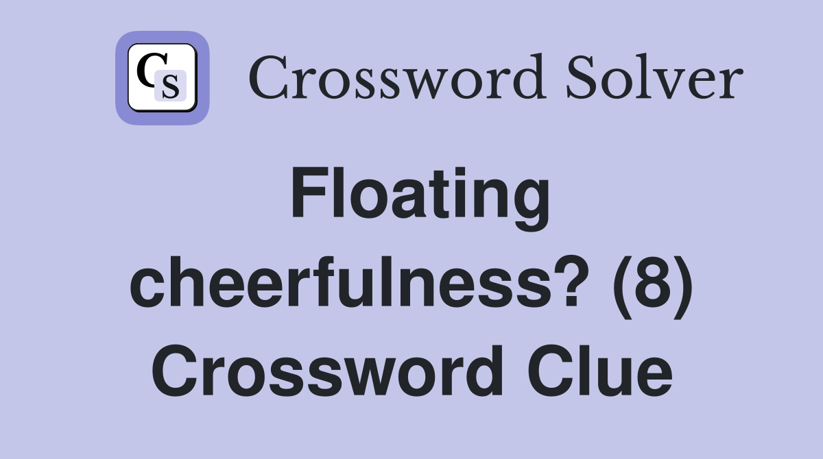Floating cheerfulness? (8) Crossword Clue