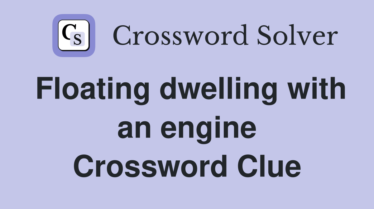 Floating dwelling with an engine Crossword Clue