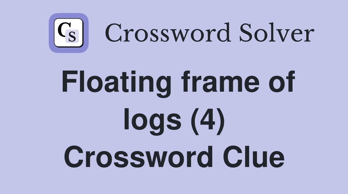 Floating frame of logs (4) Crossword Clue