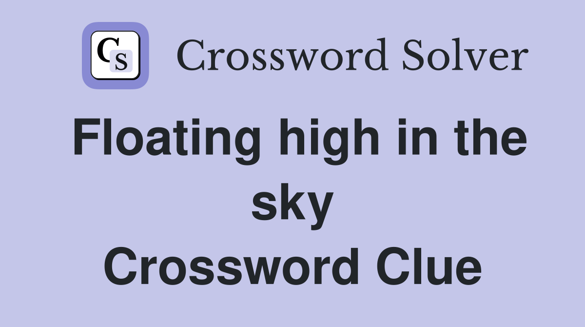 Floating high in the sky Crossword Clue