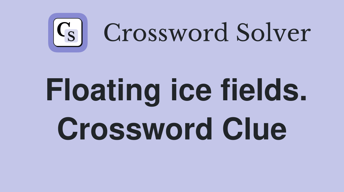 Floating ice fields. Crossword Clue
