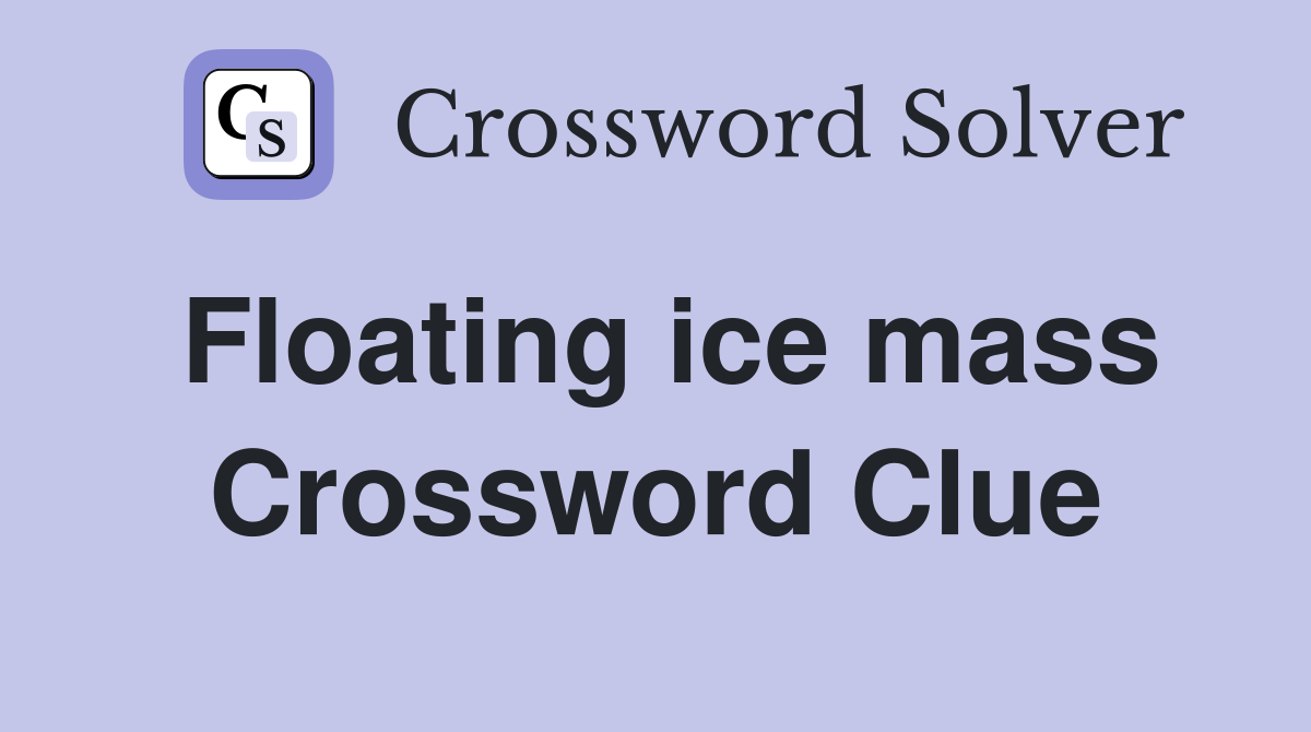 Floating ice mass Crossword Clue