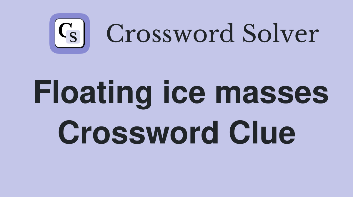 Floating ice masses Crossword Clue
