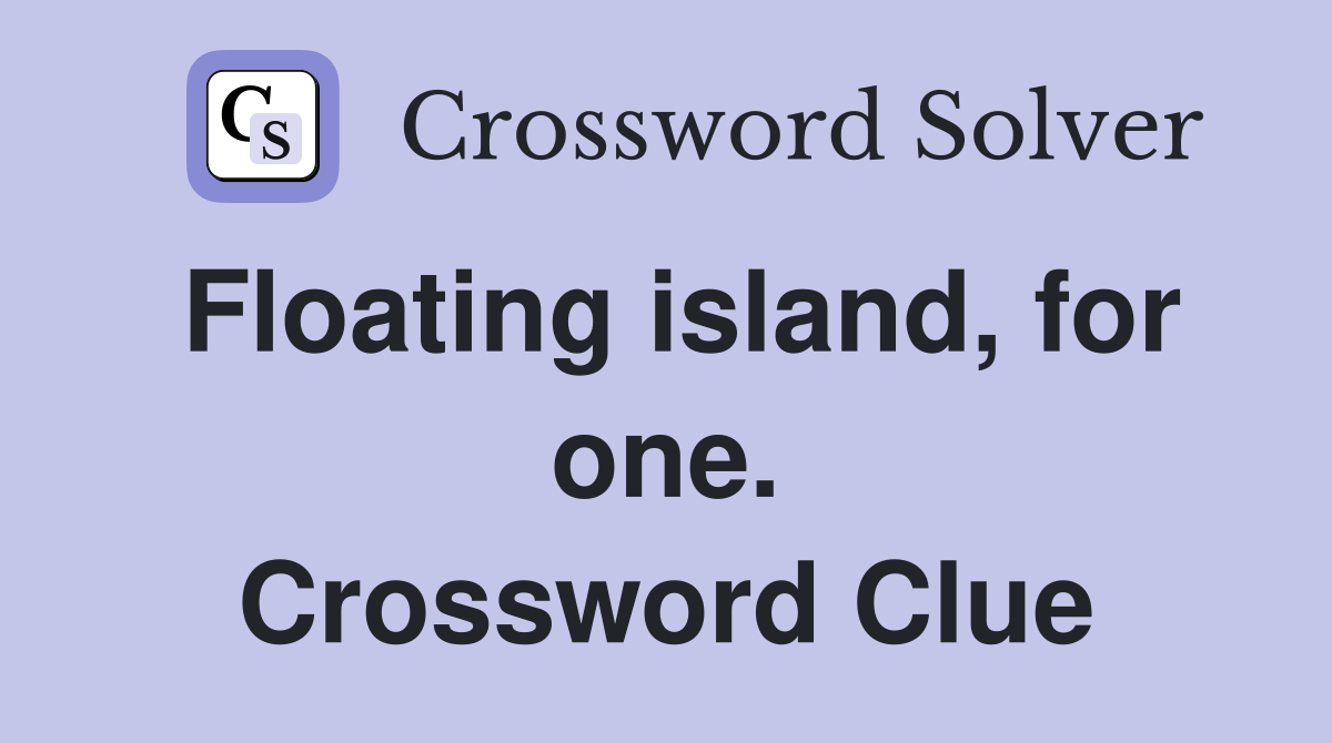 Floating island, for one. Crossword Clue