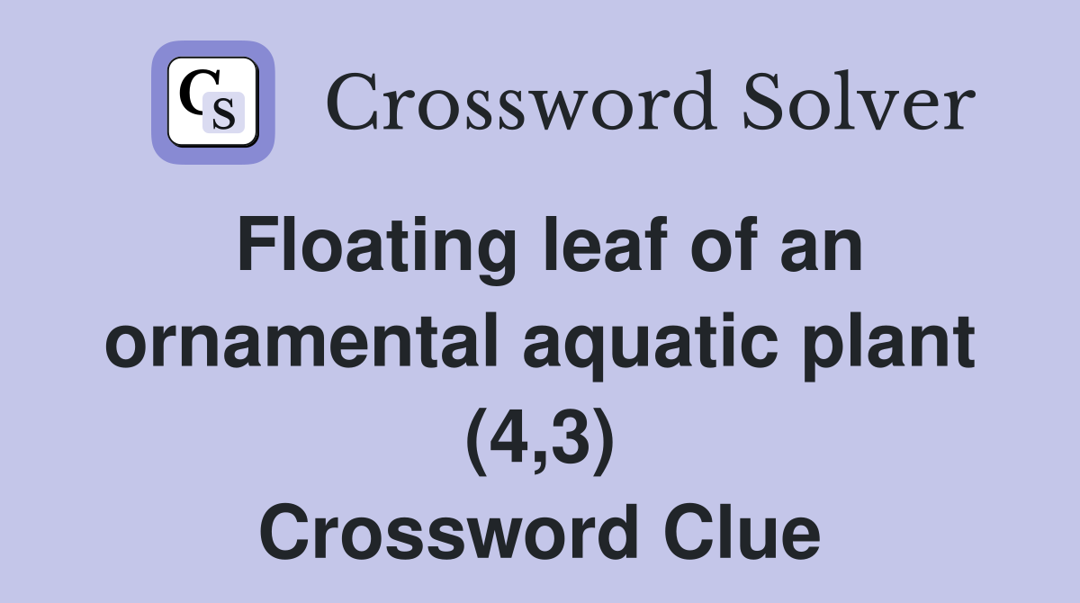 Floating leaf of an ornamental aquatic plant (4,3) Crossword Clue