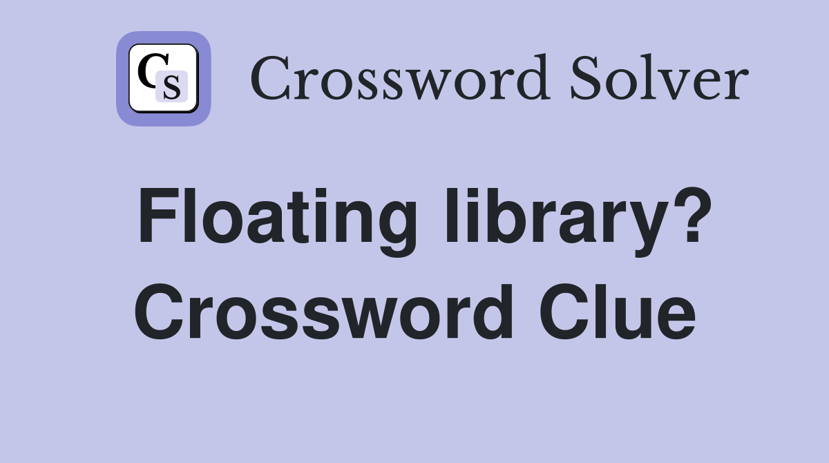 Floating library? Crossword Clue