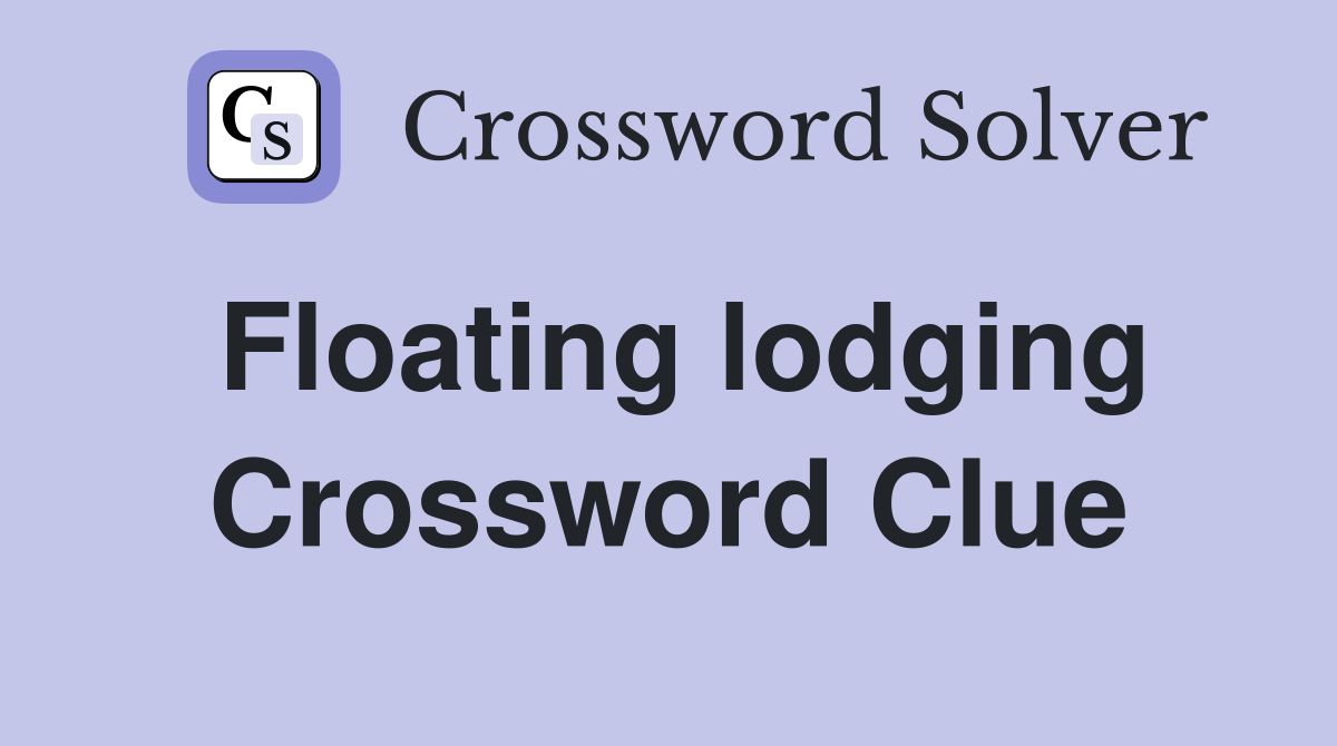 Floating lodging Crossword Clue