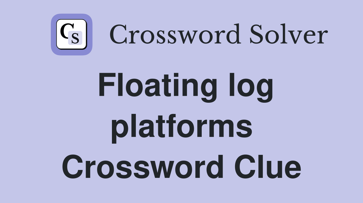 Floating log platforms Crossword Clue