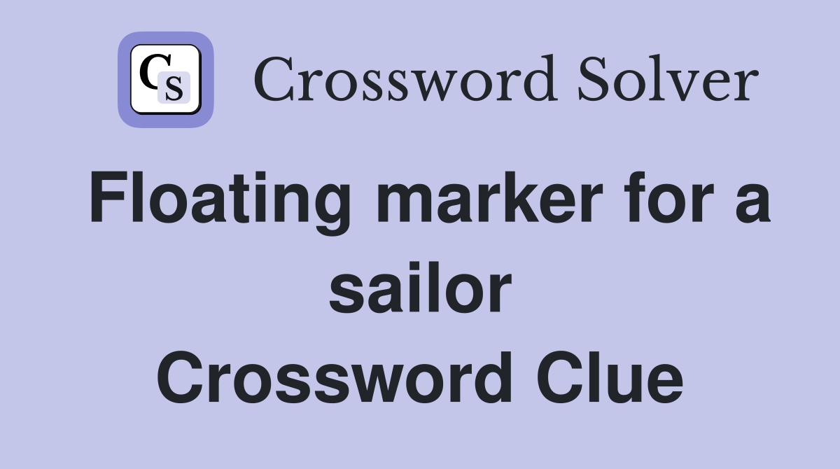 Floating marker for a sailor Crossword Clue