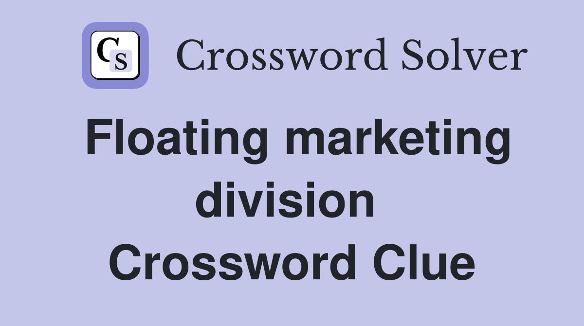 Floating marketing division  Crossword Clue