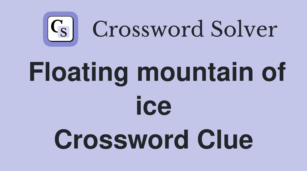 Floating mountain of ice Crossword Clue